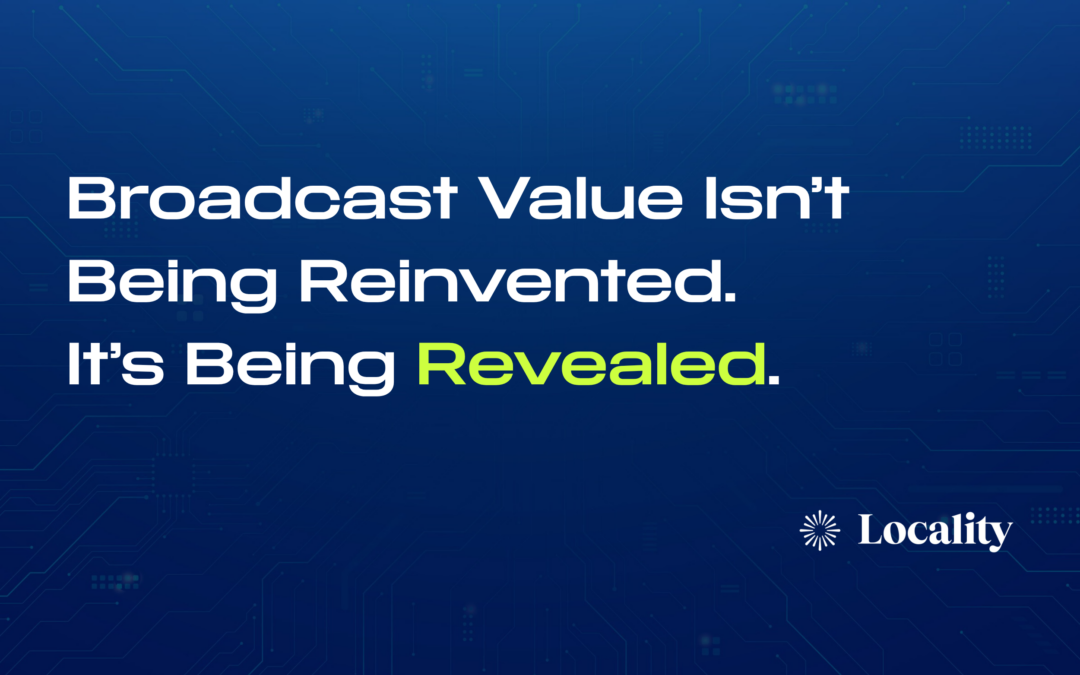 Broadcast Value Isn’t Being Reinvented. It’s Being Revealed.
