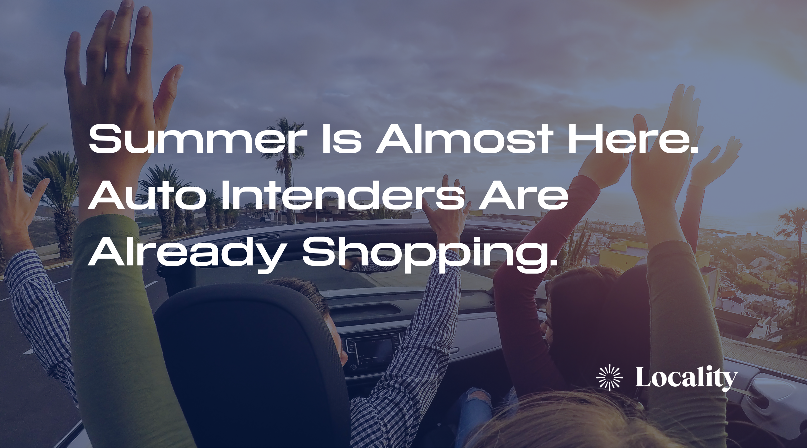 Summer Is Almost Here. Auto Intenders Are Already Shopping.